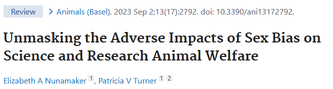 "Unmasking the Adverse Impacts of Sex Bias on Science and Research Animal Welfare"
By Elizabeth A Nunamaker and Patricia V Turner